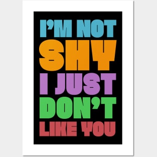 I'M NOT SHY I JUST DON'T LIKE YOU - Typography Humor Design Posters and Art